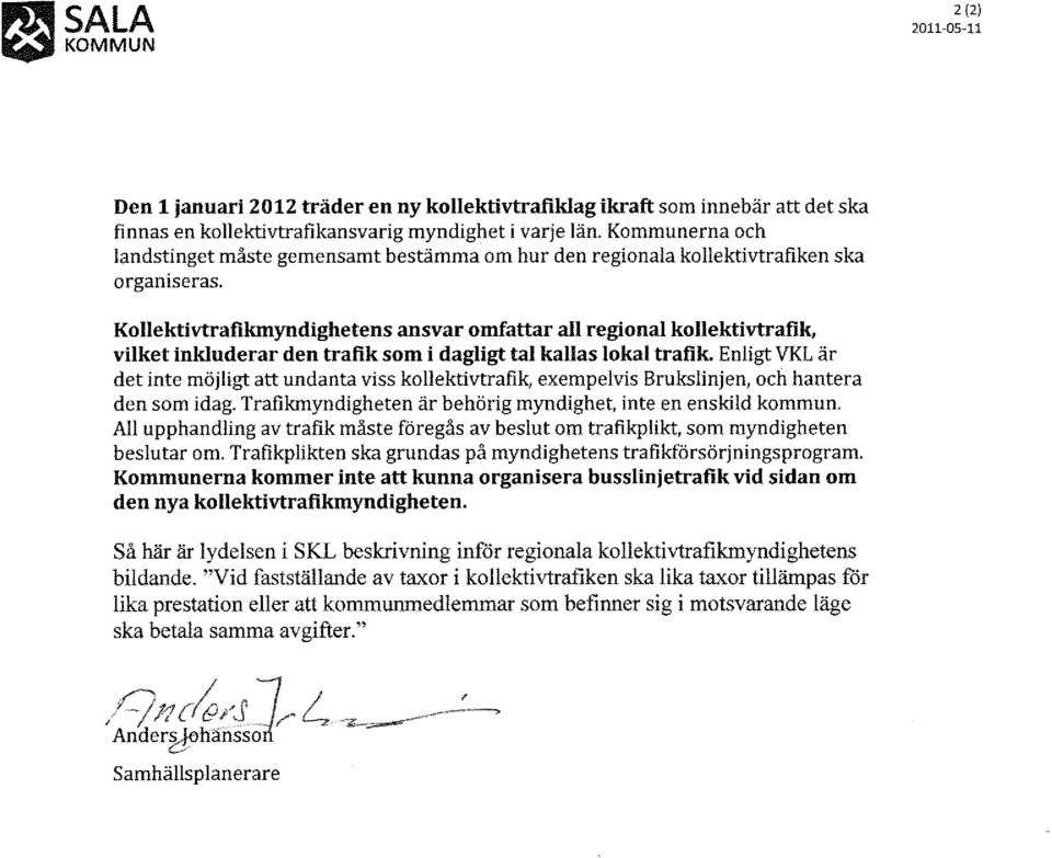 Kollektivtrafikmyndighetens ansvar omfattar all regional kollektivtrafik, vilket inkluderar den trafik som i dagligt tal kallas lokal trafik.