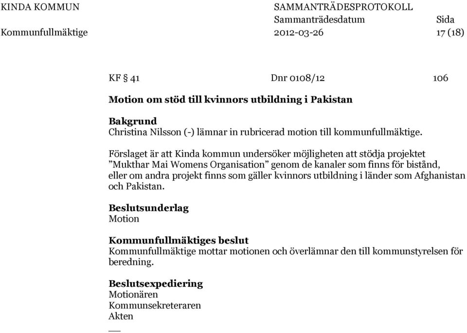 Förslaget är att Kinda kommun undersöker möjligheten att stödja projektet Mukthar Mai Womens Organisation genom de kanaler som finns för bistånd,