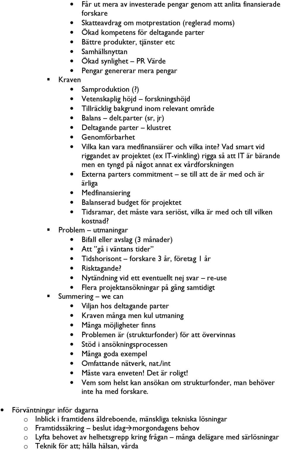 parter (sr, jr) Deltagande parter klustret Genomförbarhet Vilka kan vara medfinansiärer och vilka inte?