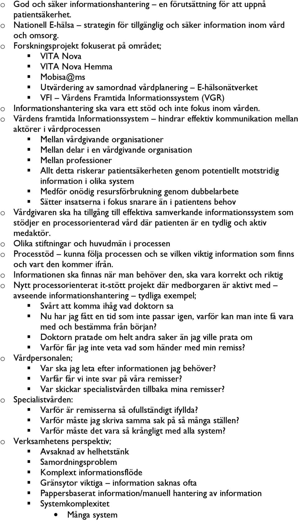 Informationshantering ska vara ett stöd och inte fokus inom vården.