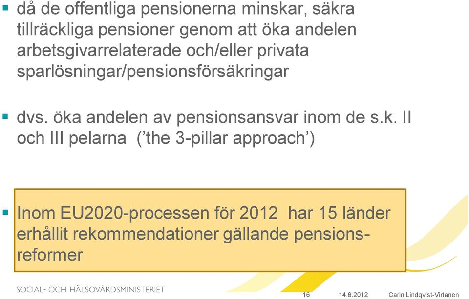 öka andelen av pensionsansvar inom de s.k. II och III pelarna ( the 3-pillar approach )