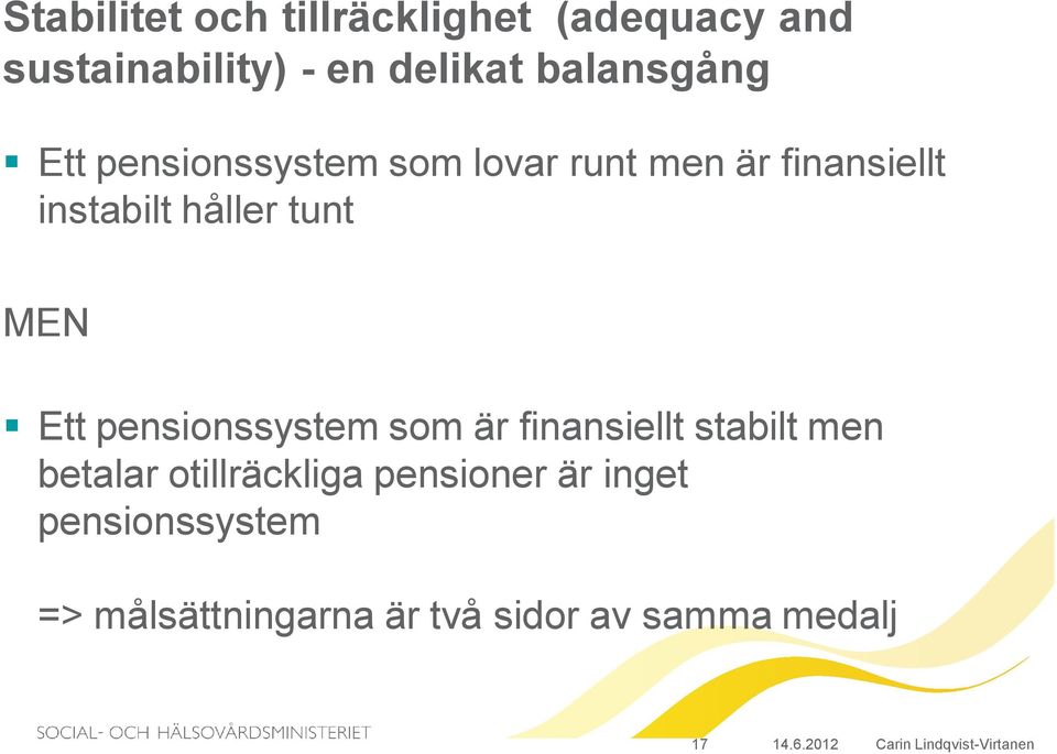 tunt MEN Ett pensionssystem som är finansiellt stabilt men betalar otillräckliga