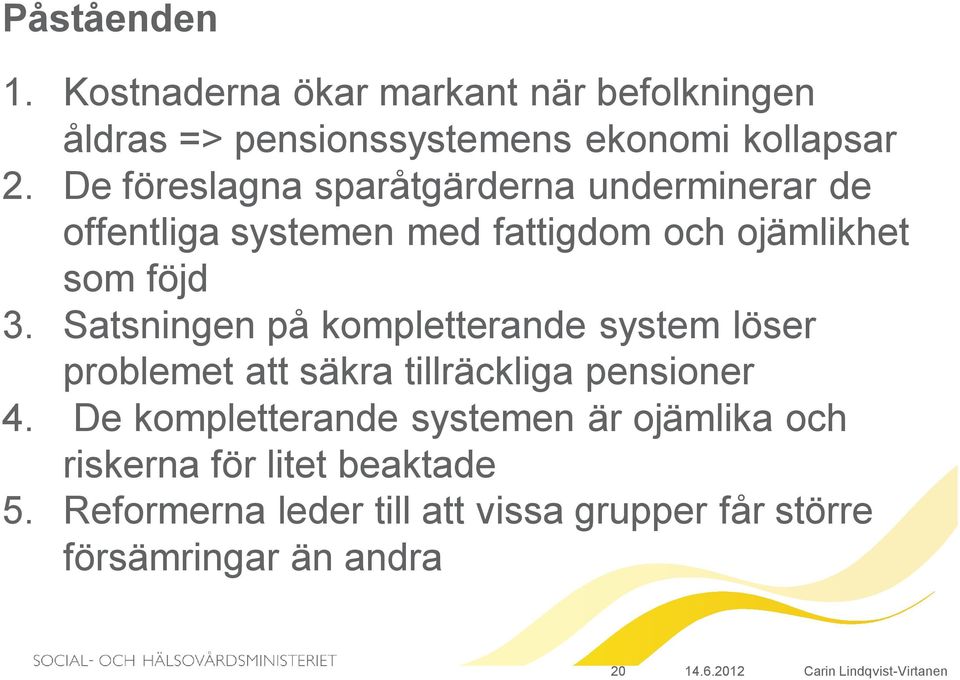 Satsningen på kompletterande system löser problemet att säkra tillräckliga pensioner 4.