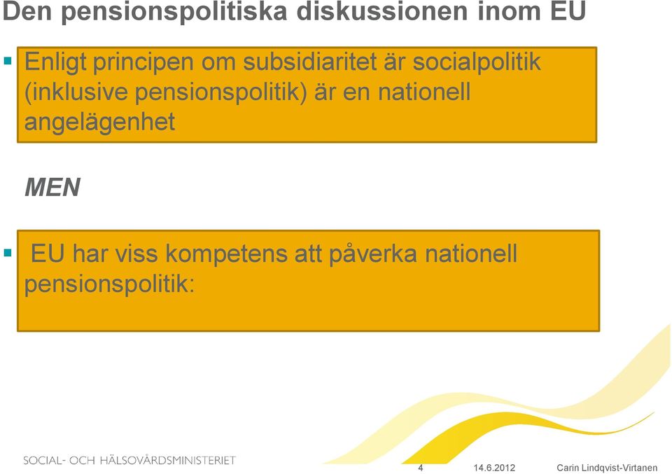 pensionspolitik) är en nationell angelägenhet MEN EU har