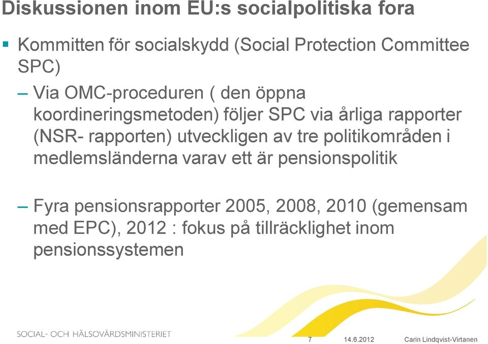 rapporten) utveckligen av tre politikområden i medlemsländerna varav ett är pensionspolitik Fyra