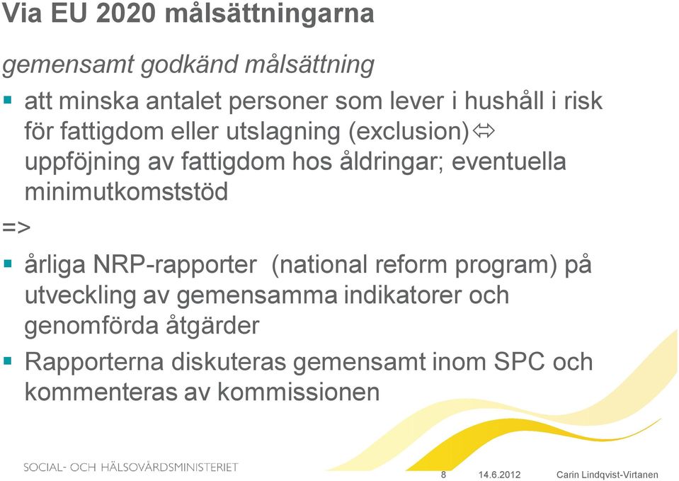 minimutkomststöd => årliga NRP-rapporter (national reform program) på utveckling av gemensamma
