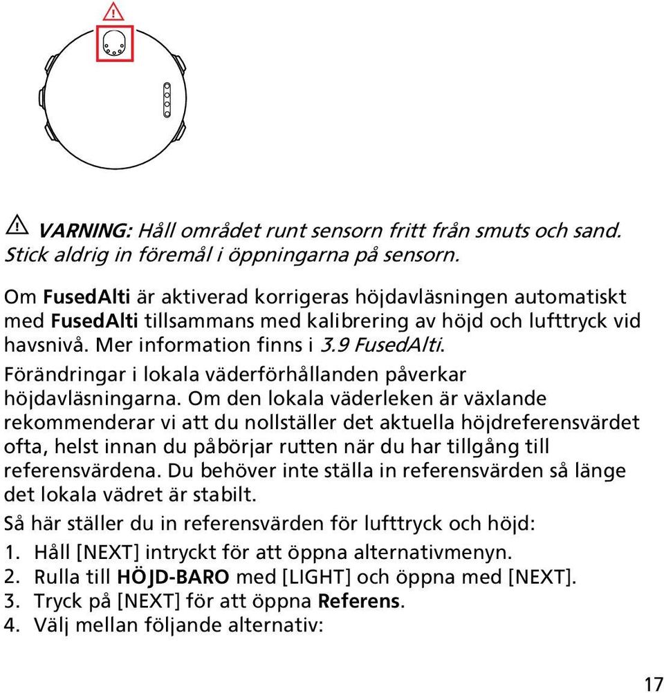 Förändringar i lokala väderförhållanden påverkar höjdavläsningarna.