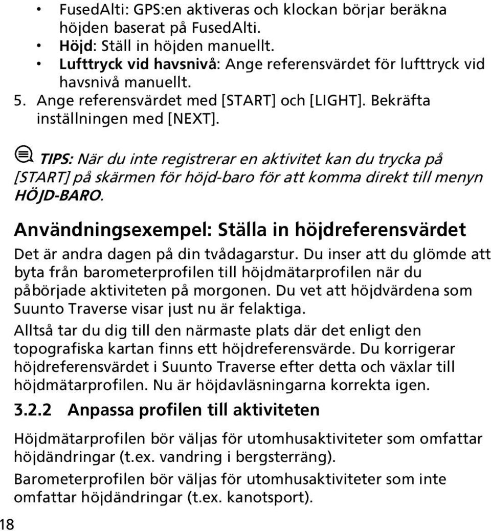 18 TIPS: När du inte registrerar en aktivitet kan du trycka på [START] på skärmen för höjd-baro för att komma direkt till menyn HÖJD-BARO.