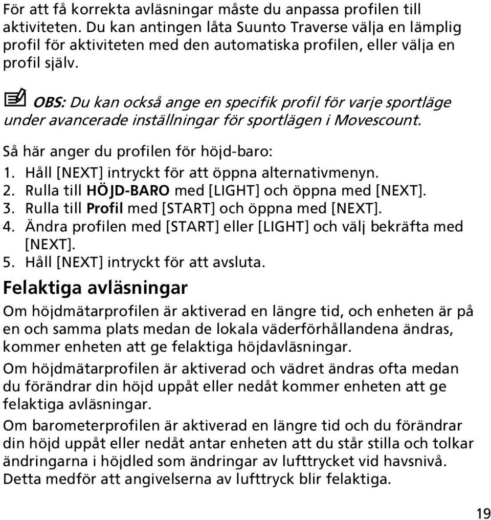 OBS: Du kan också ange en specifik profil för varje sportläge under avancerade inställningar för sportlägen i Movescount. Så här anger du profilen för höjd-baro: 1.