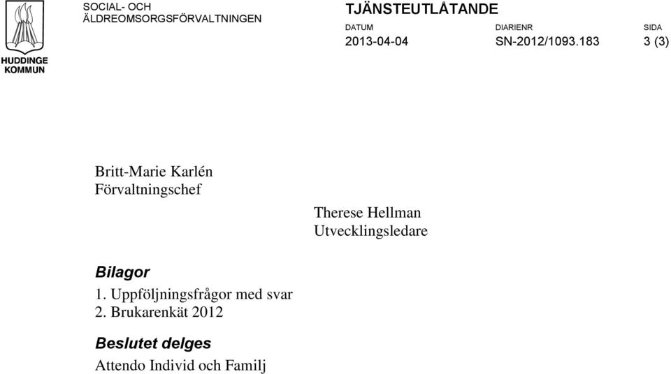 183 3 (3) Britt-Marie Karlén Förvaltningschef Therese Hellman
