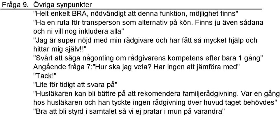 !" "Svårt att säga någonting om rådgivarens kompetens efter bara 1 gång" Angående fråga 7:"Hur ska jag veta? Har ingen att jämföra med" "Tack!