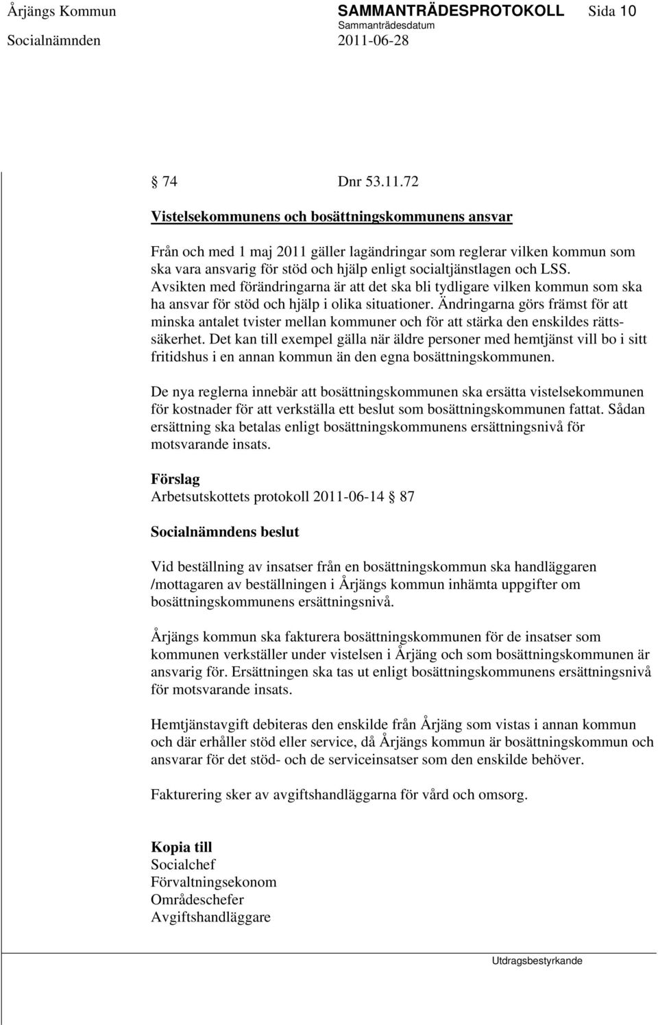 Avsikten med förändringarna är att det ska bli tydligare vilken kommun som ska ha ansvar för stöd och hjälp i olika situationer.