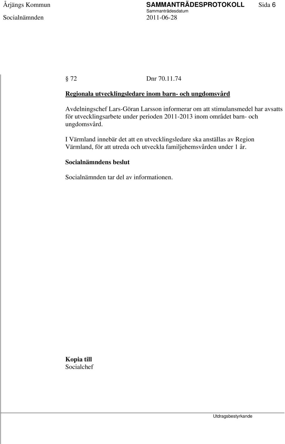 stimulansmedel har avsatts för utvecklingsarbete under perioden 2011-2013 inom området barn- och ungdomsvård.