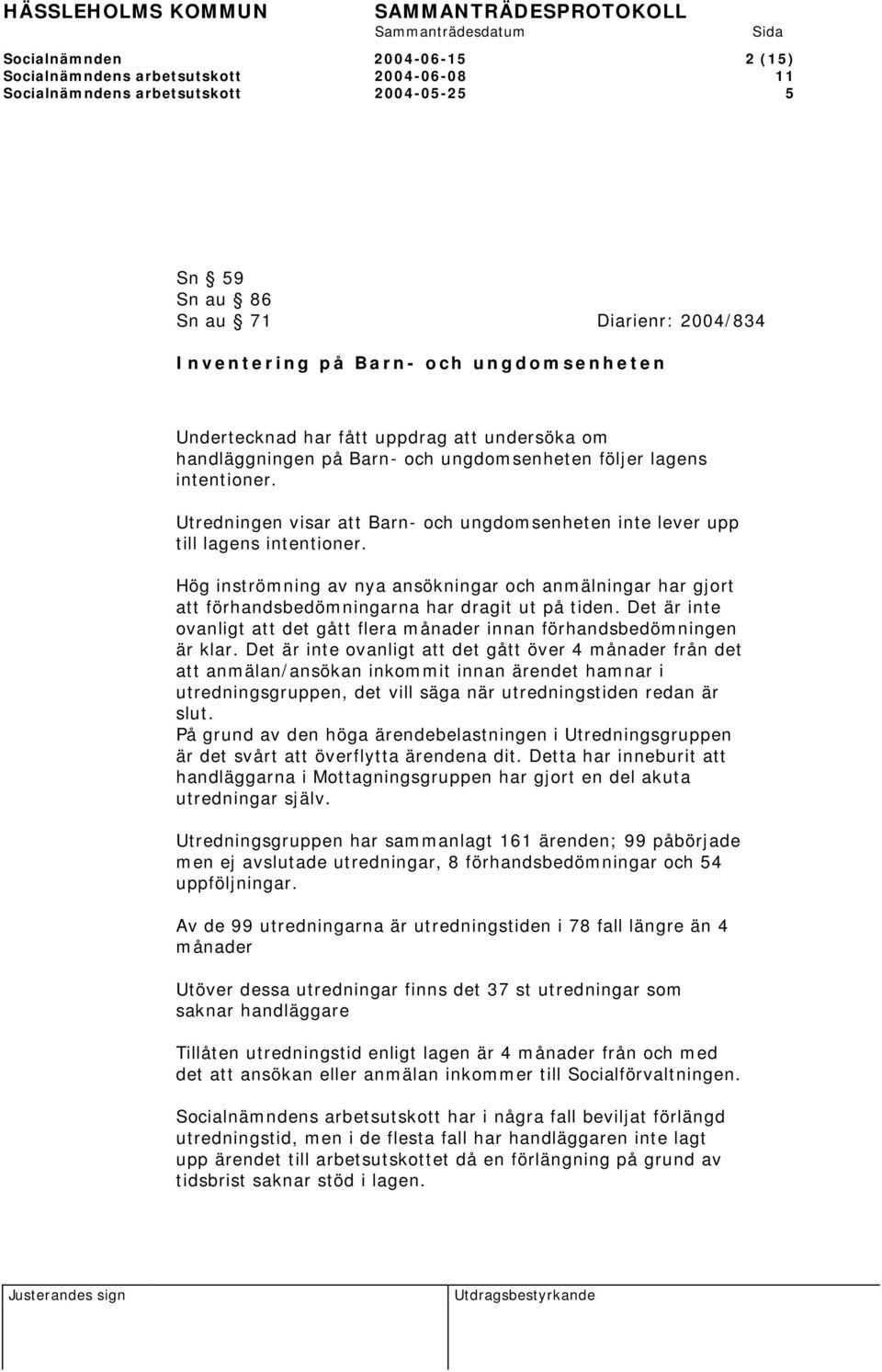 Utredningen visar att Barn- och ungdomsenheten inte lever upp till lagens intentioner. Hög inströmning av nya ansökningar och anmälningar har gjort att förhandsbedömningarna har dragit ut på tiden.