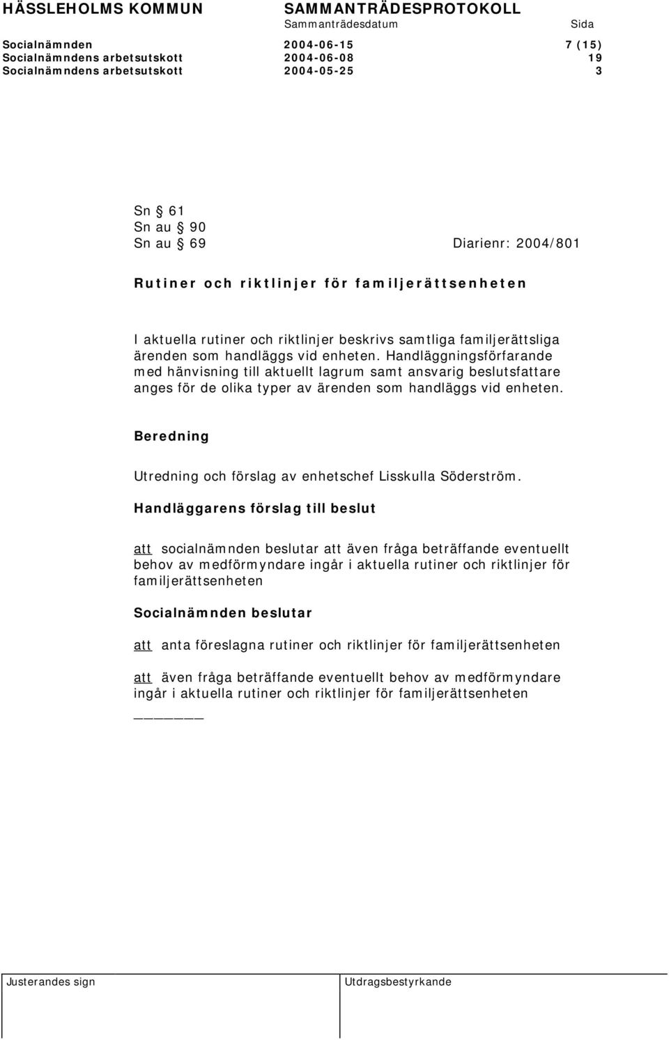 Handläggningsförfarande med hänvisning till aktuellt lagrum samt ansvarig beslutsfattare anges för de olika typer av ärenden som handläggs vid enheten.