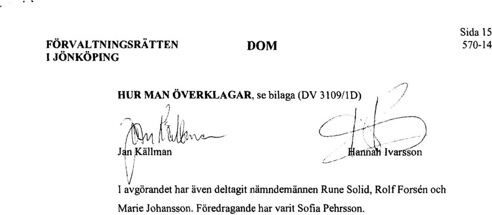 f / r I ars 6n 1 l 1 zivgérandet har även deltagit nämndemännen