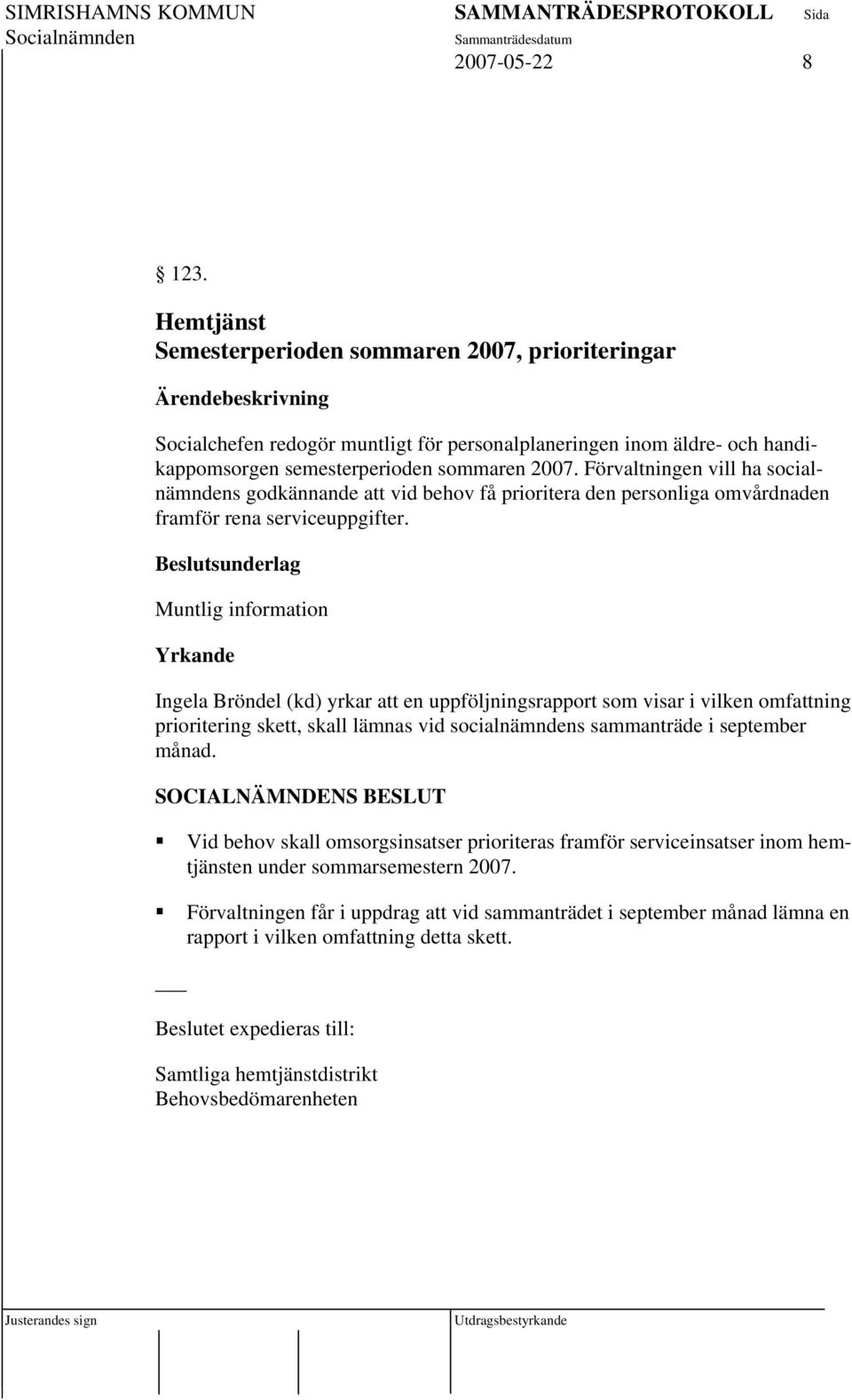 Förvaltningen vill ha socialnämndens godkännande att vid behov få prioritera den personliga omvårdnaden framför rena serviceuppgifter.