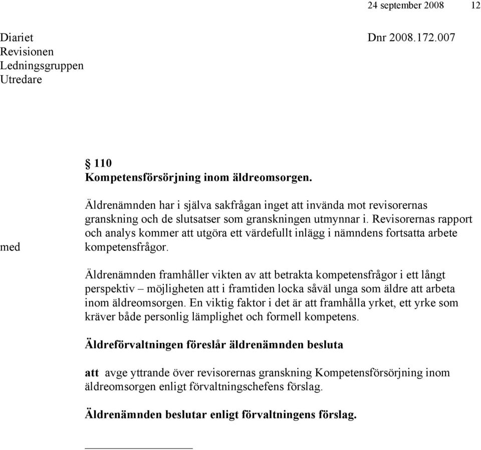 Revisorernas rapport och analys kommer att utgöra ett värdefullt inlägg i nämndens fortsatta arbete kompetensfrågor.