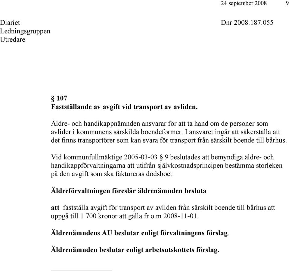 I ansvaret ingår att säkerställa att det finns transportörer som kan svara för transport från särskilt boende till bårhus.