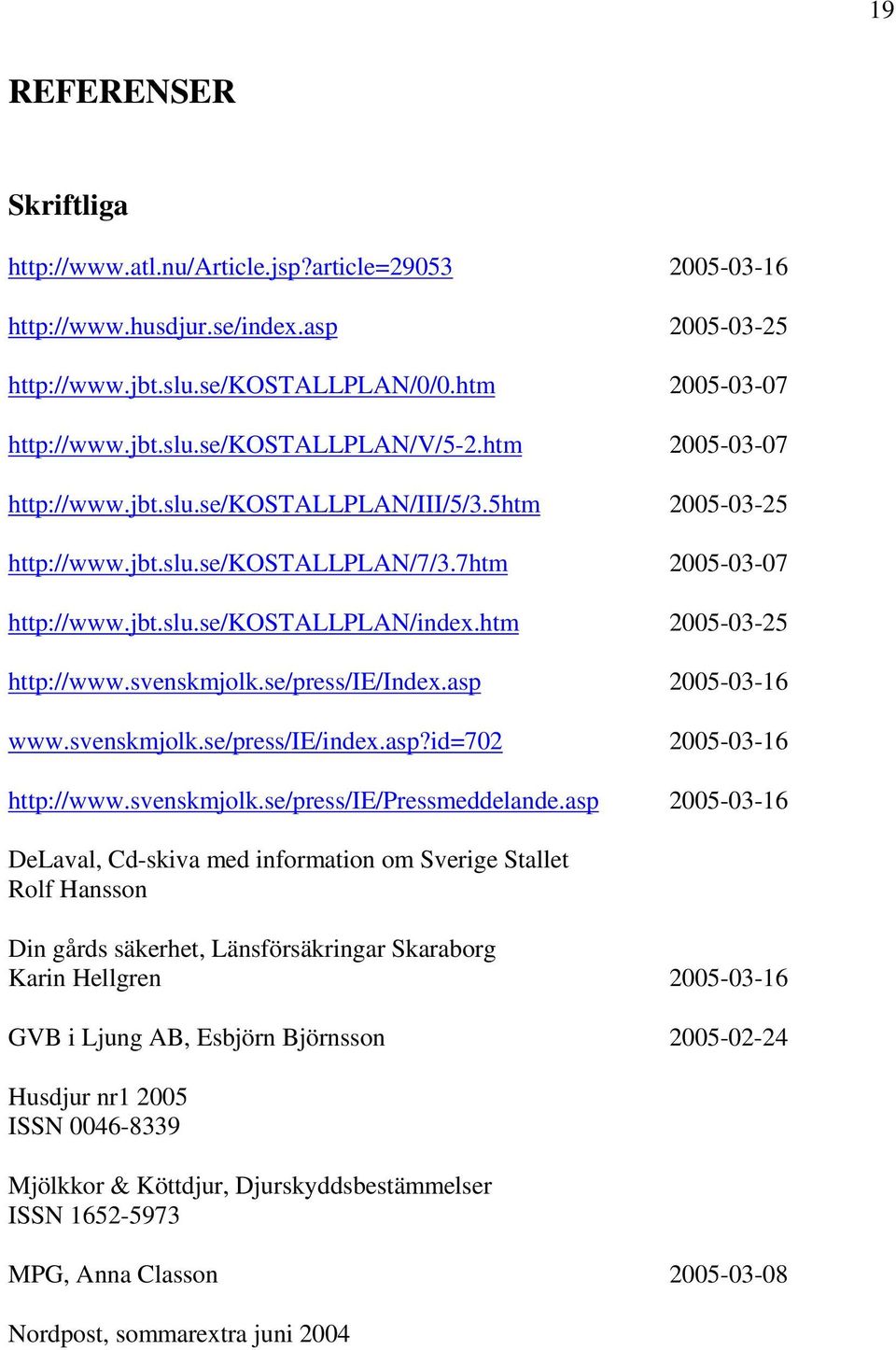 se/press/ie/index.asp 2005-03-16 www.svenskmjolk.se/press/ie/index.asp?id=702 2005-03-16 http://www.svenskmjolk.se/press/ie/pressmeddelande.