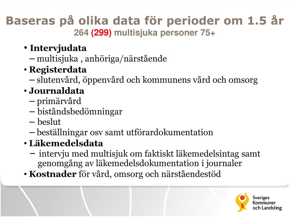 öppenvård och kommunens vård och omsorg Journaldata primärvård biståndsbedömningar beslut beställningar osv