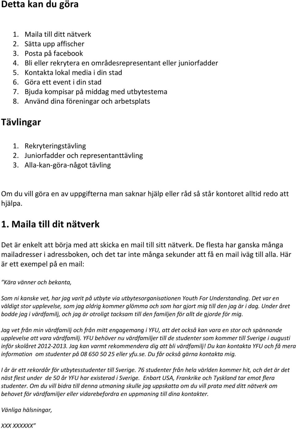 Alla-kan-göra-något tävling Om du vill göra en av uppgifterna man saknar hjälp eller råd så står kontoret alltid redo att hjälpa. 1.