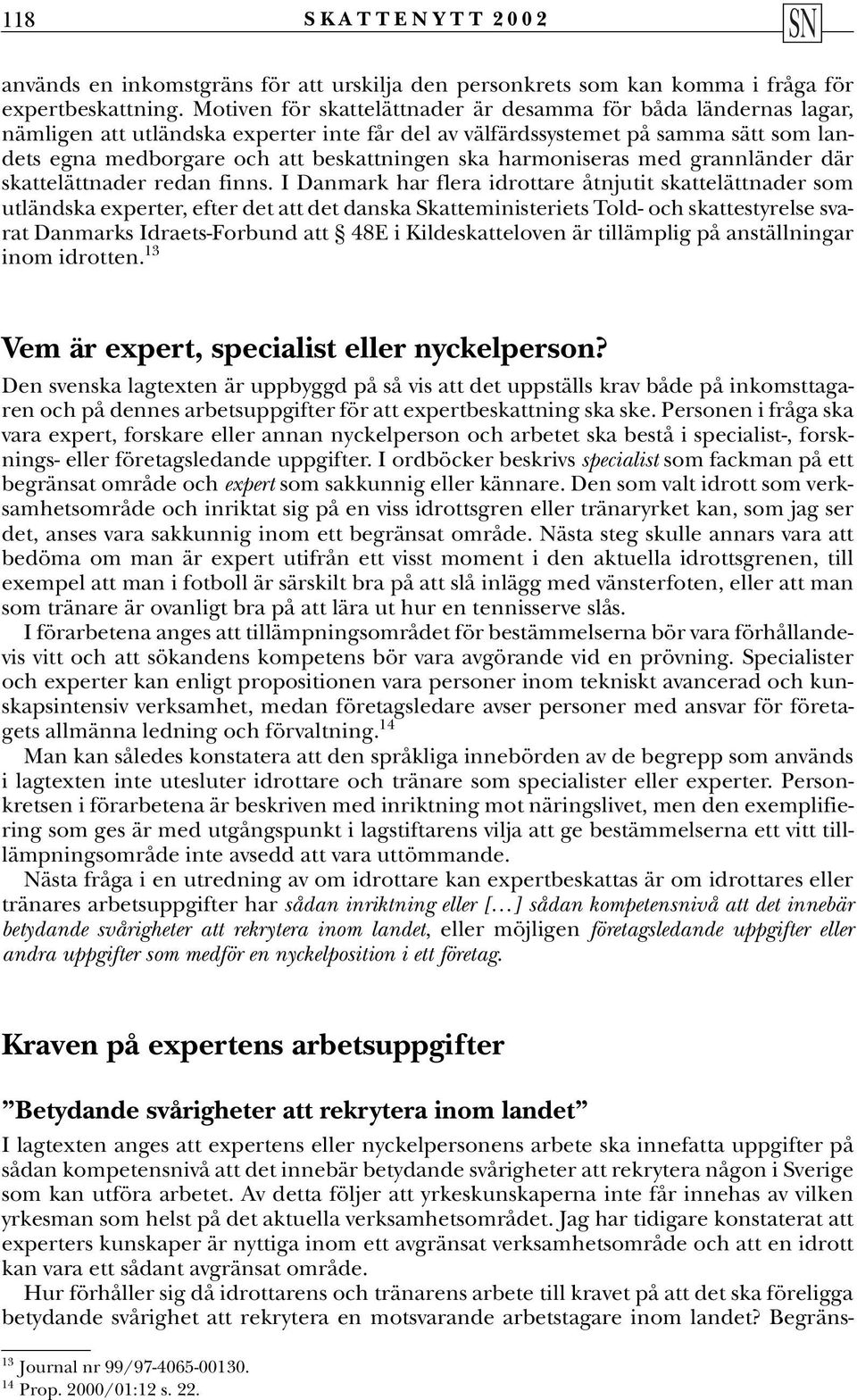 harmoniseras med grannländer där skattelättnader redan finns.