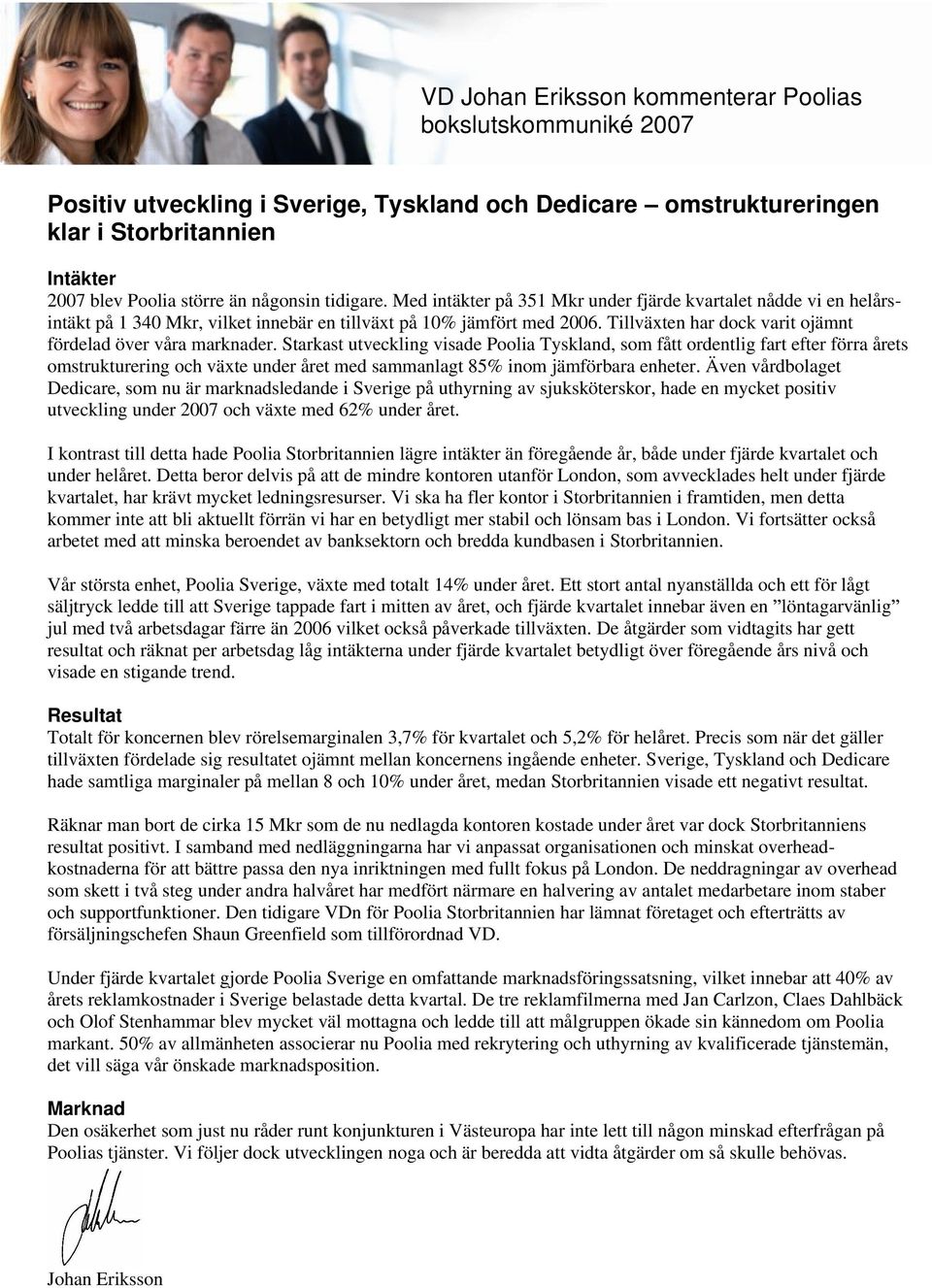 Tillväxten har dock varit ojämnt fördelad över våra marknader.
