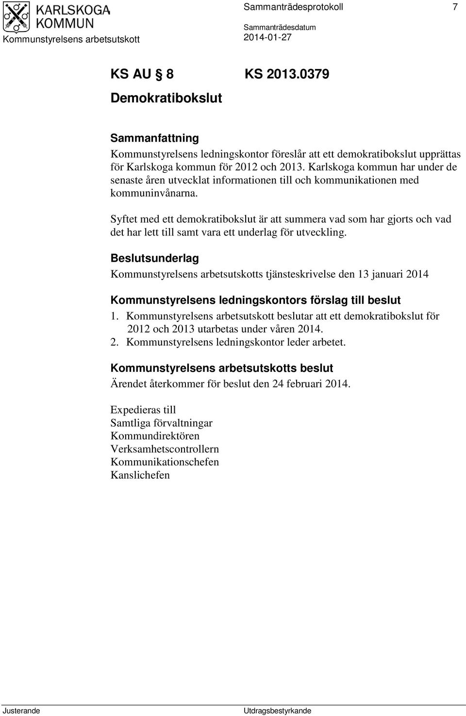 Syftet med ett demokratibokslut är att summera vad som har gjorts och vad det har lett till samt vara ett underlag för utveckling.