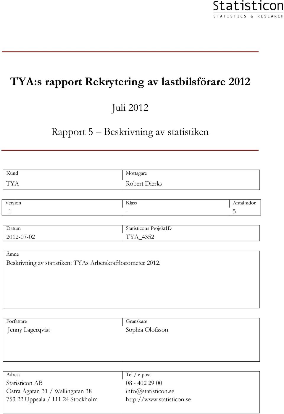 Författare Jenny Lagerqvist Granskare Sophia Olofsson Adress Statisticon AB Östra Ågatan 31 /