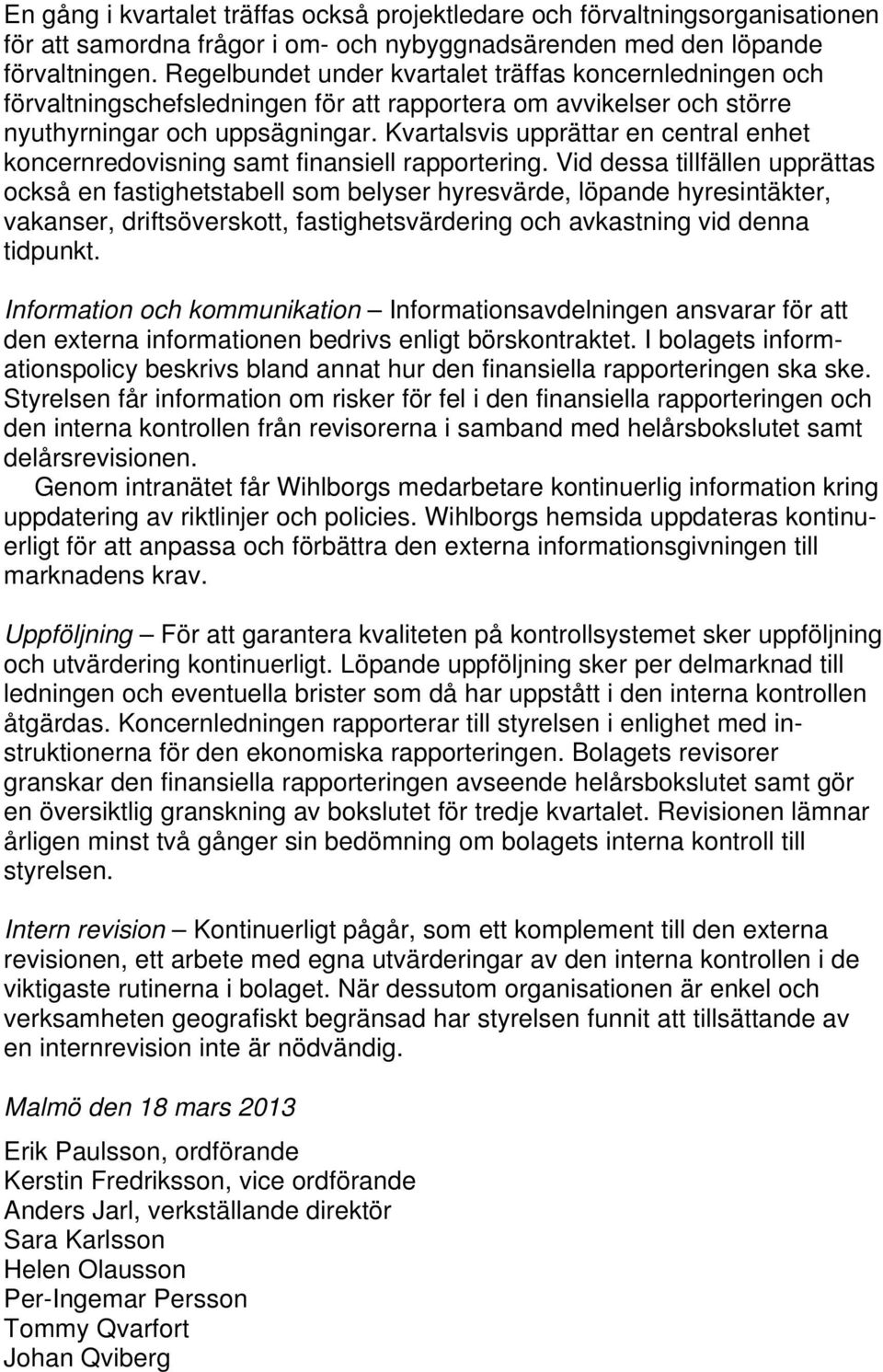 Kvartalsvis upprättar en central enhet koncernredovisning samt finansiell rapportering.