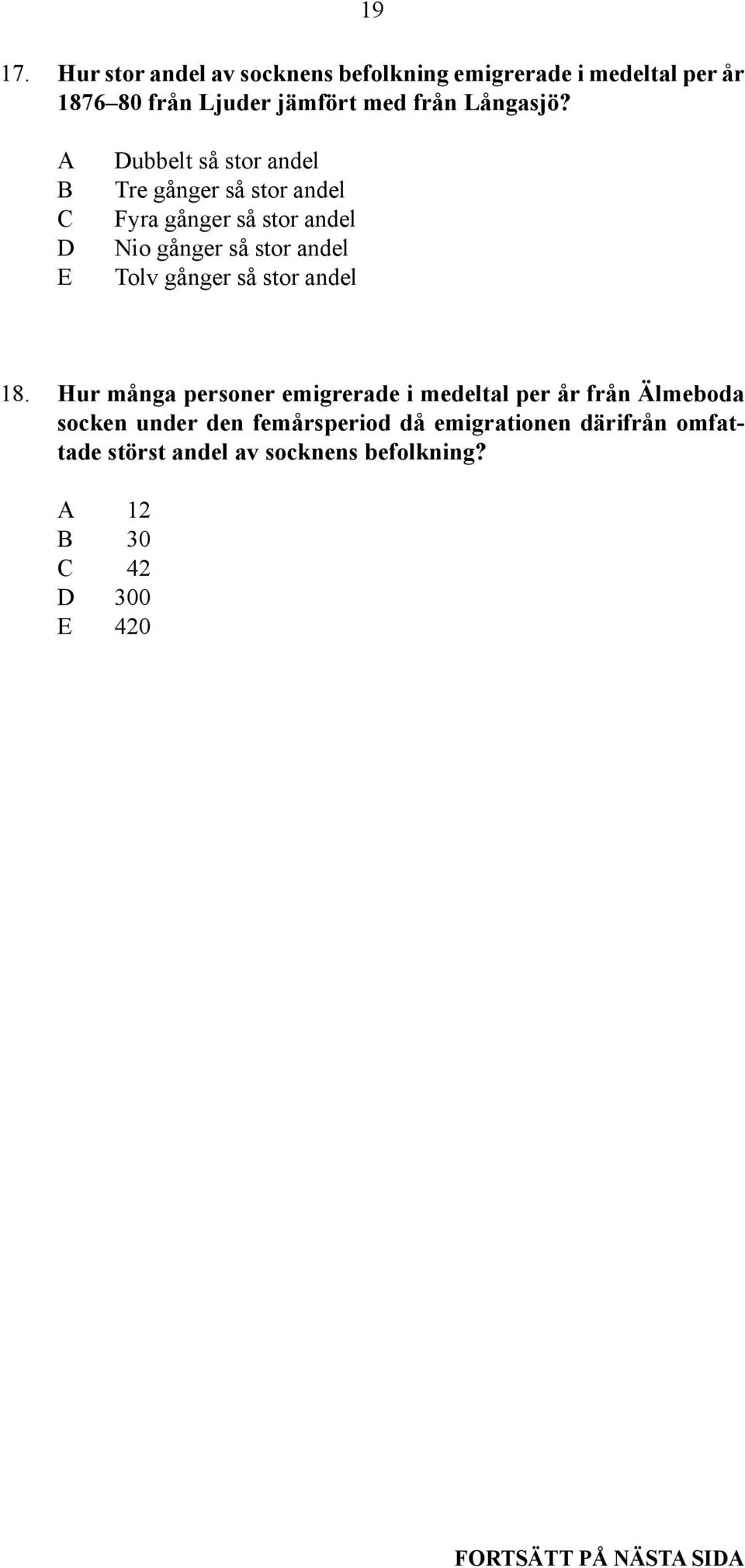 A B C D E Dubbelt så stor andel Tre gånger så stor andel Fyra gånger så stor andel Nio gånger så stor andel Tolv