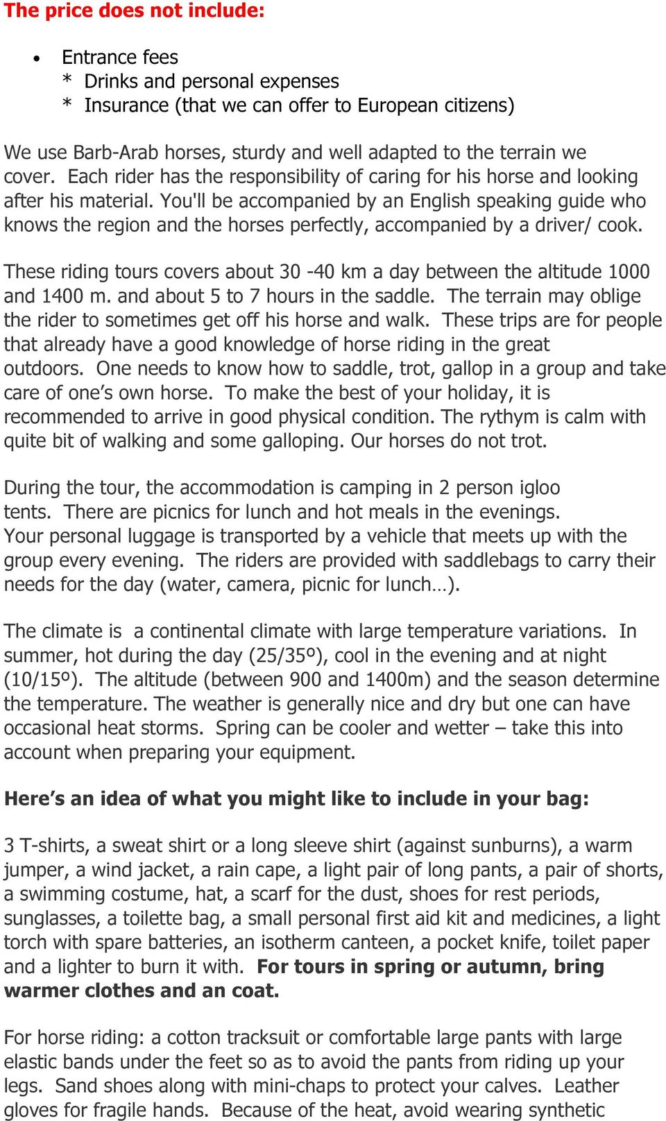 You'll be accompanied by an English speaking guide who knows the region and the horses perfectly, accompanied by a driver/ cook.