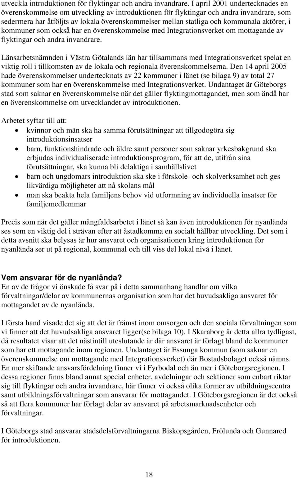 aktörer, i kommuner som också har en överenskommelse med Integrationsverket om mottagande av flyktingar och andra invandrare.