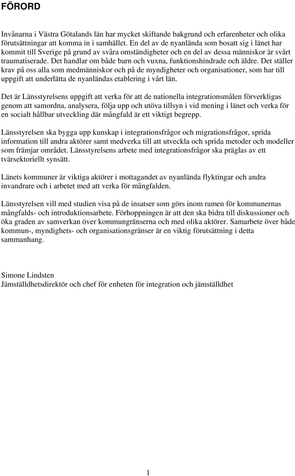 Det handlar om både barn och vuxna, funktionshindrade och äldre.