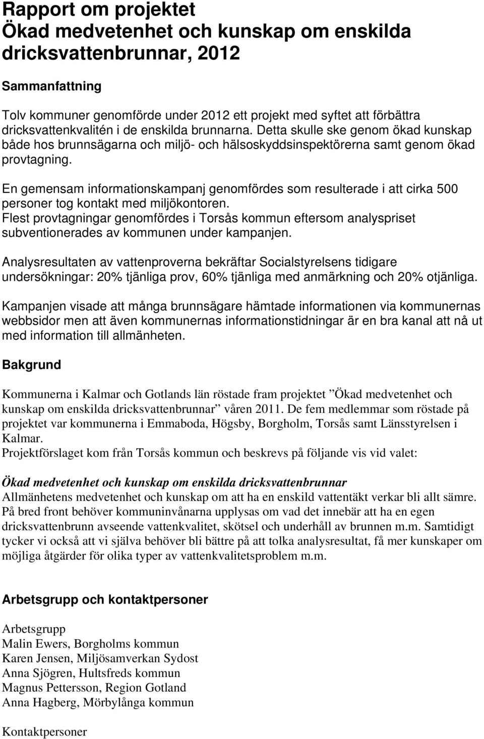 En gemensam informationskampanj genomfördes som resulterade i att cirka 500 personer tog kontakt med miljökontoren.