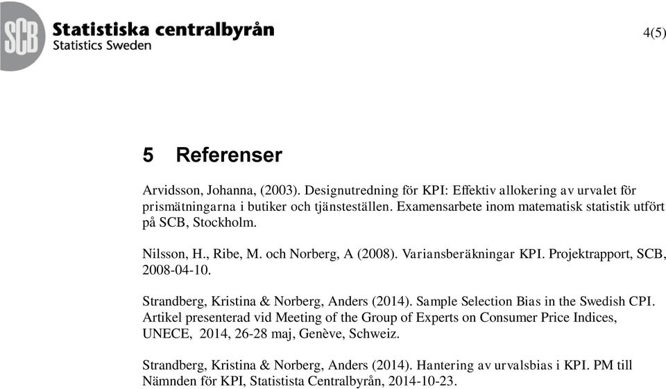 tradber, Kristia & Norber, Aders (204). ample electio Bias i the wedish CPI.