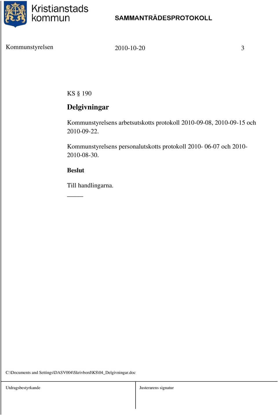Kommunstyrelsens personalutskotts protokoll 2010-06-07 och 2010-2010-08-30.