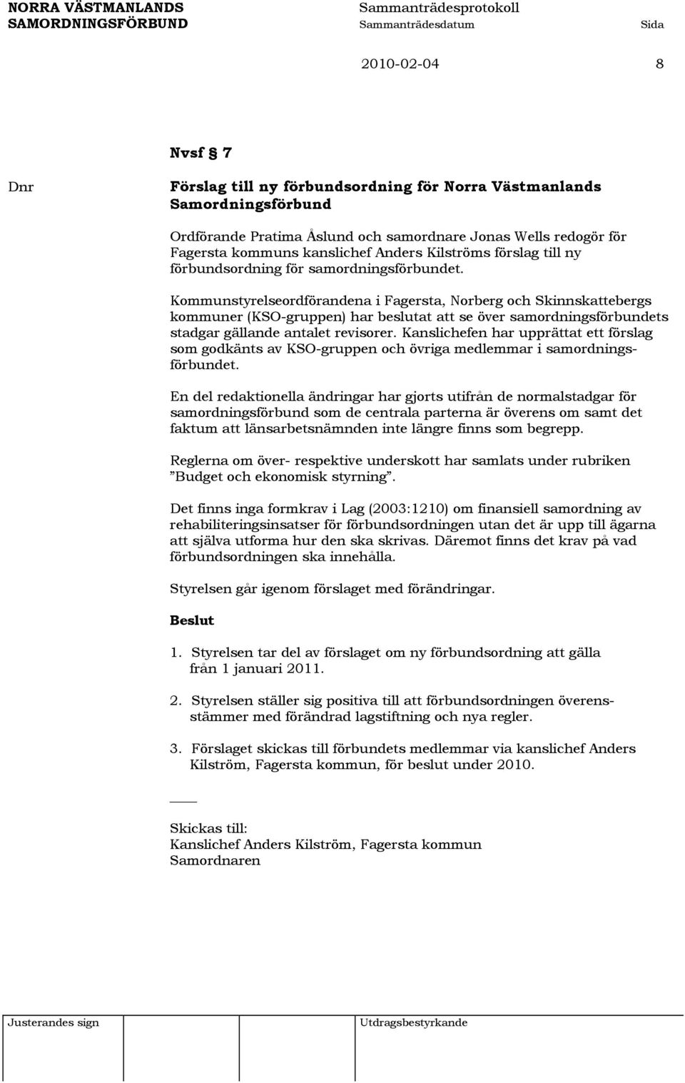 Kommunstyrelseordförandena i Fagersta, Norberg och Skinnskattebergs kommuner (KSO-gruppen) har beslutat att se över samordningsförbundets stadgar gällande antalet revisorer.