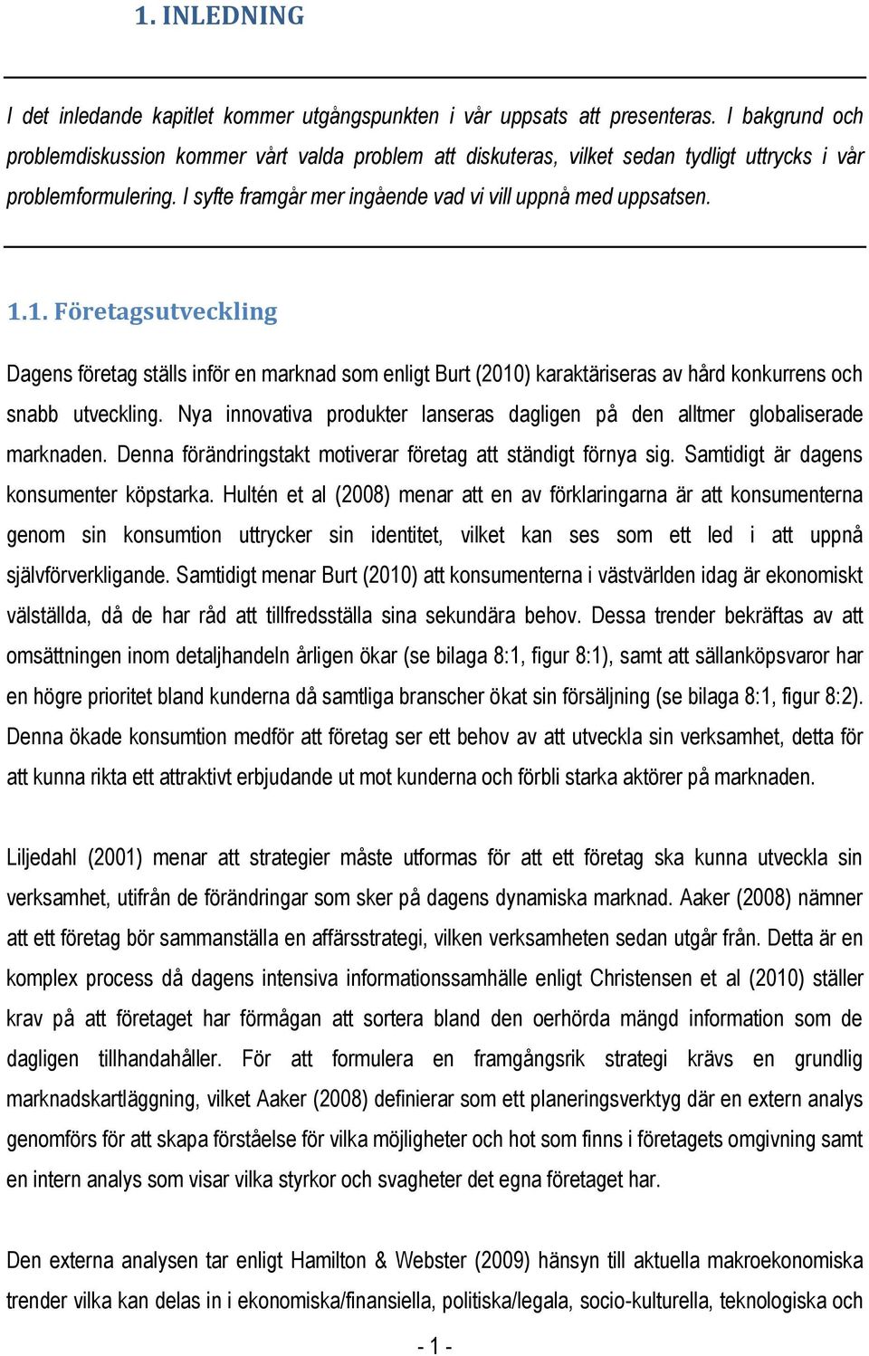 1. Företagsutveckling Dagens företag ställs inför en marknad som enligt Burt (2010) karaktäriseras av hård konkurrens och snabb utveckling.