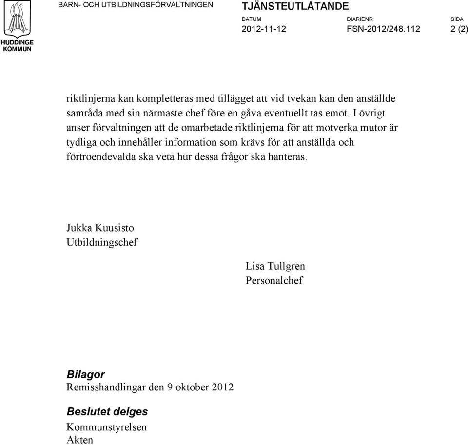 emot. I övrigt anser förvaltningen att de omarbetade riktlinjerna för att motverka mutor är tydliga och innehåller information som krävs för att