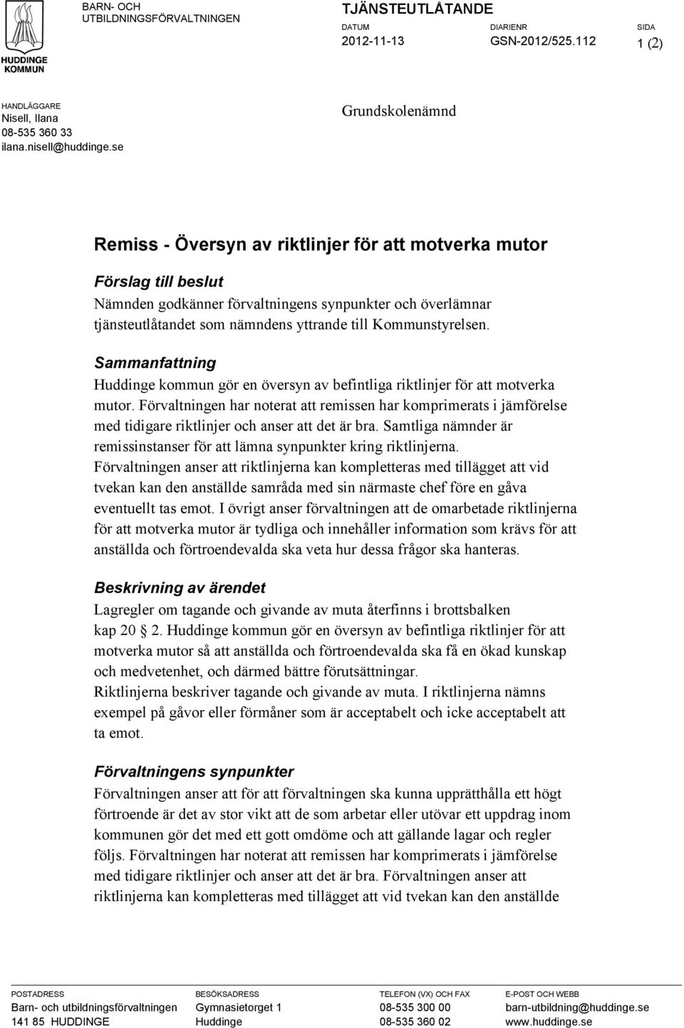 Kommunstyrelsen. Sammanfattning Huddinge kommun gör en översyn av befintliga riktlinjer för att motverka mutor.