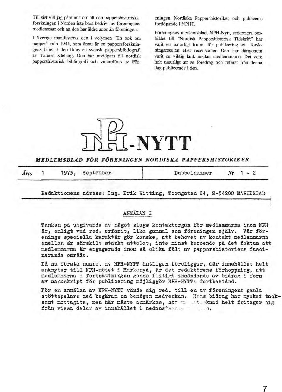 Den har utvidgats till nordisk pappershistorisk bibliografi och vidareförts av Föreningen Nordiska Pappershistoriker och publiceras fortlöpande i NPHT.