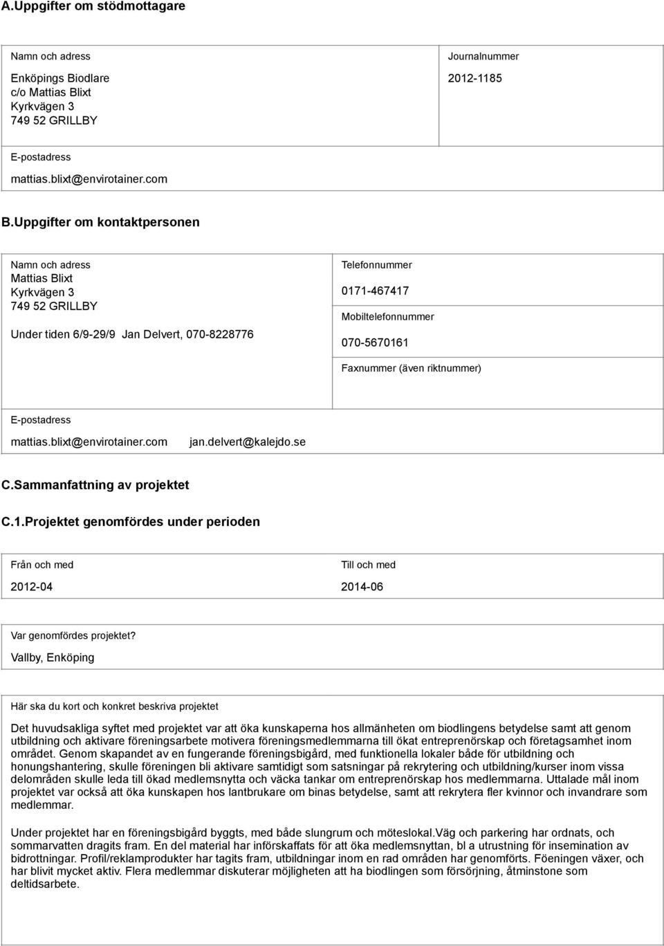 iktnumme) E-postadess mattias.blixt@enviotaine.com jan.delvet@kalejdo.se C.Sammanfattning av pojektet C.1.
