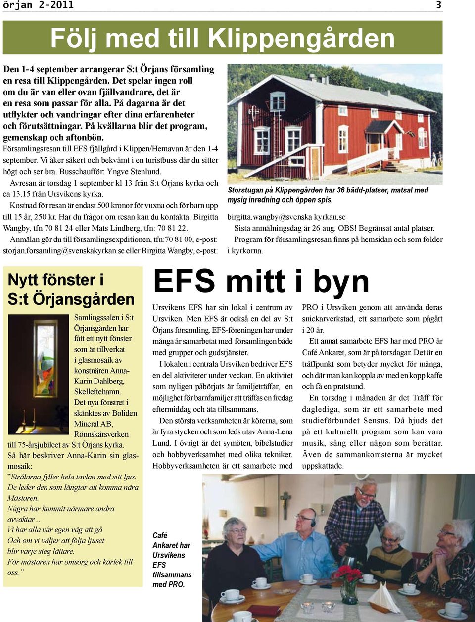 På kvällarna blir det program, gemenskap och aftonbön. Församlingsresan till EFS fjällgård i Klippen/Hemavan är den 1-4 september.