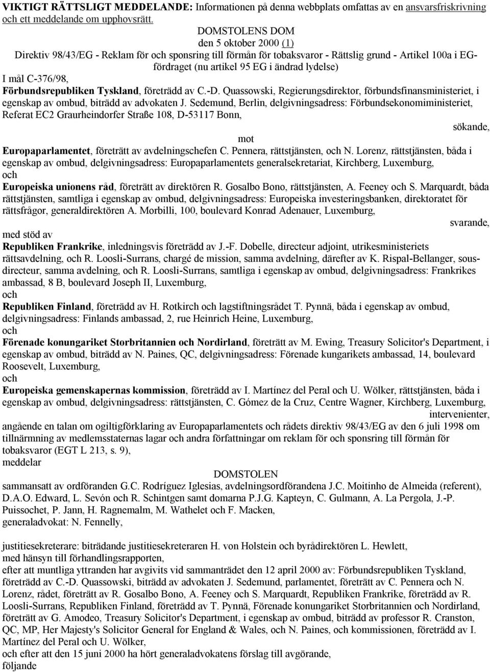 C-376/98, Förbundsrepubliken Tyskland, företrädd av C.-D. Quassowski, Regierungsdirektor, förbundsfinansministeriet, i egenskap av ombud, biträdd av advokaten J.