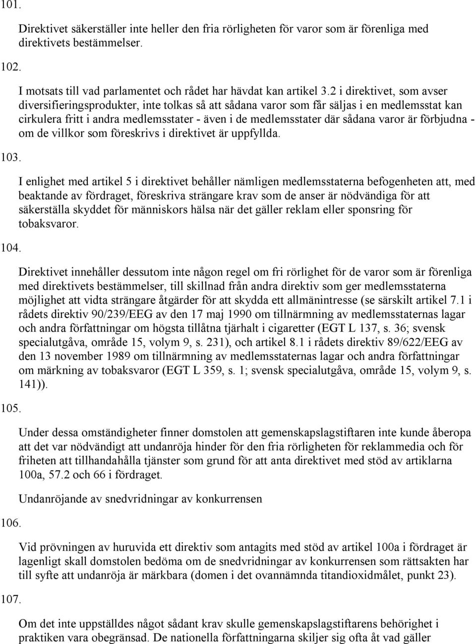 2 i direktivet, som avser diversifieringsprodukter, inte tolkas så att sådana varor som får säljas i en medlemsstat kan cirkulera fritt i andra medlemsstater - även i de medlemsstater där sådana