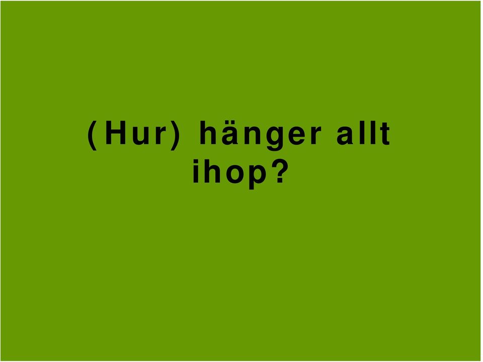 allt ihop?