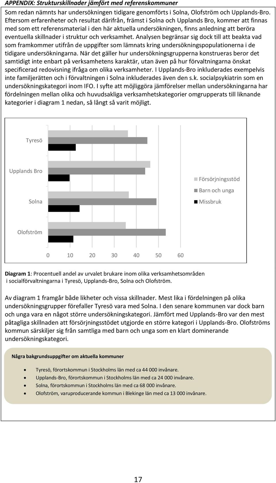 skillnader i struktur och verksamhet. Analysen begränsar sig dock till att beakta vad som framkommer utifrån de uppgifter som lämnats kring undersökningspopulationerna i de tidigare undersökningarna.