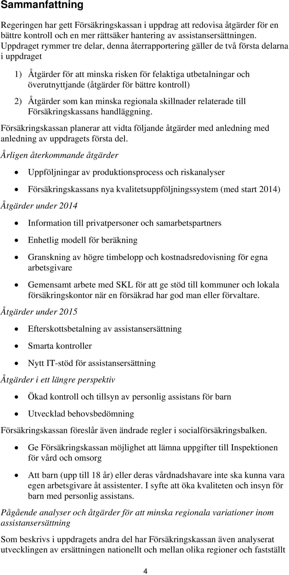 kontroll) 2) Åtgärder som kan minska regionala skillnader relaterade till Försäkringskassans handläggning.